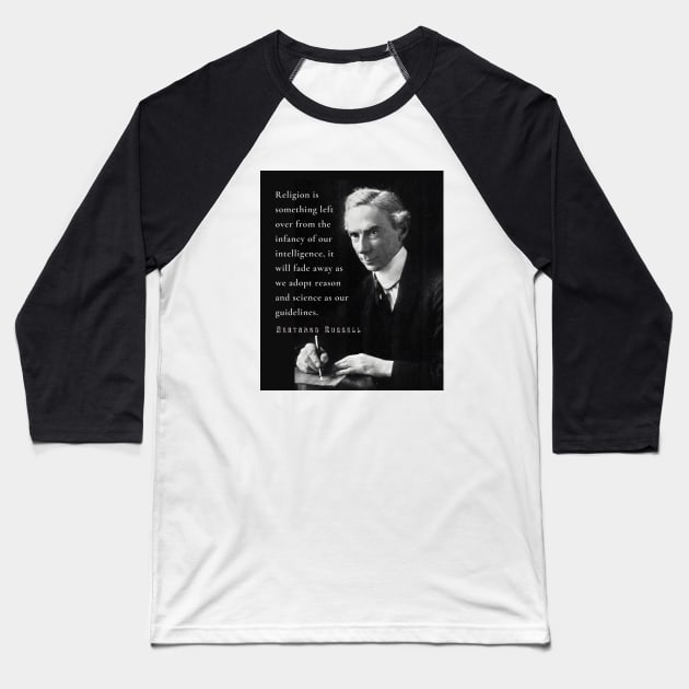 Bertrand Russell quote: Religion is something left over from the infancy of our intelligence... Baseball T-Shirt by artbleed